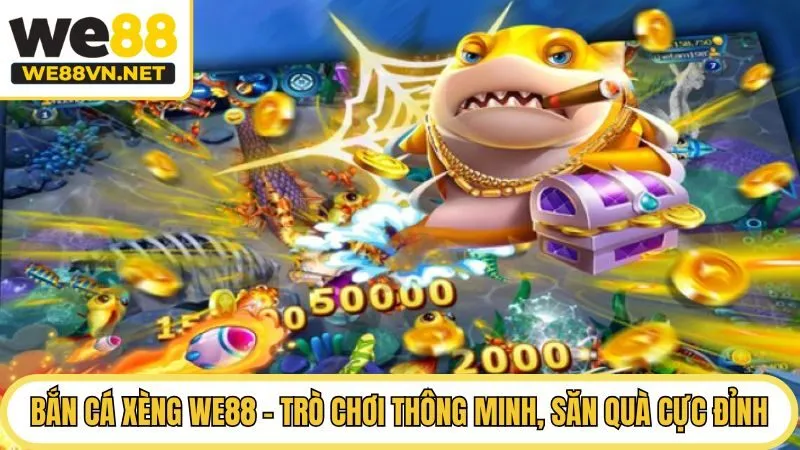 Bắn Cá Xèng WE88 - Trò Chơi Thông Minh, Săn Quà Cực Đỉnh