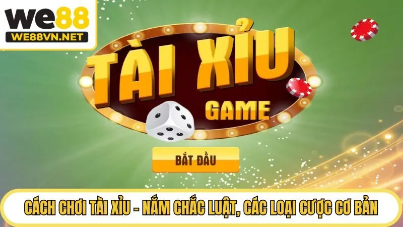 Cách Chơi Tài Xỉu - Nắm Chắc Luật, Các Loại Cược Cơ Bản