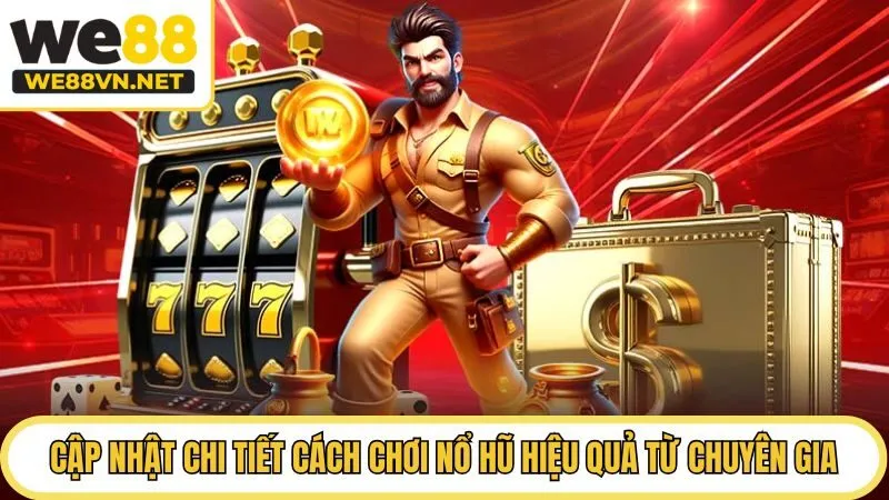 Cập nhật chi tiết cách chơi nổ hũ hiệu quả từ chuyên gia