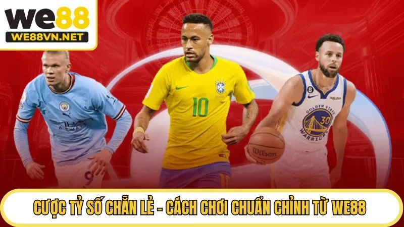 Cược Tỷ Số Chẵn Lẻ - Cách Chơi Chuẩn Chỉnh Từ WE88 