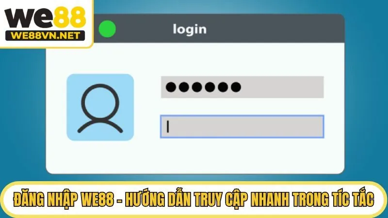 Đăng Nhập WE88 - Hướng Dẫn Truy Cập Nhanh Trong Tíc Tắc