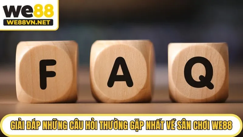 Giải đáp những câu hỏi thường gặp nhất về sân chơi We88