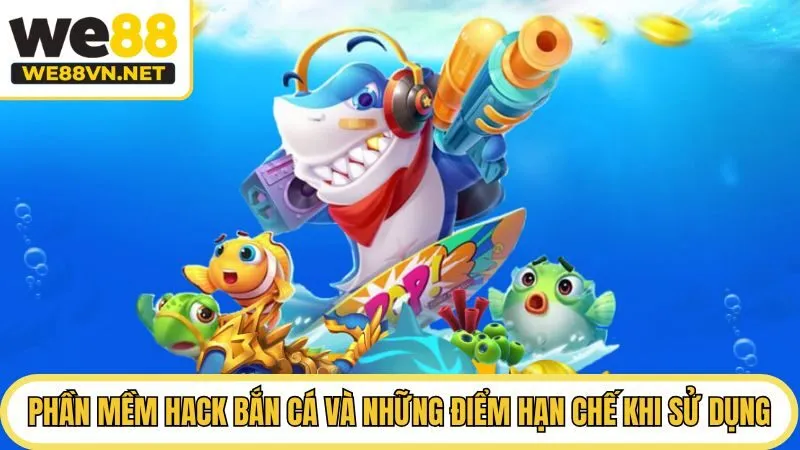Phần mềm hack bắn cá và những điểm hạn chế khi sử dụng
