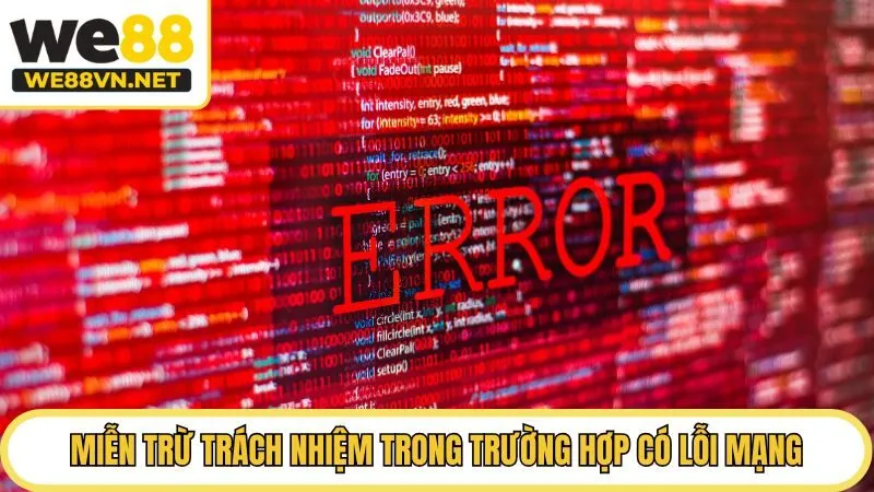 Miễn trừ trách nhiệm trong trường hợp có lỗi mạng