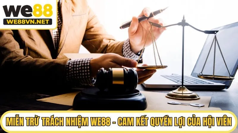 Miễn Trừ Trách Nhiệm WE88 - Cam Kết Quyền Lợi Của Hội Viên