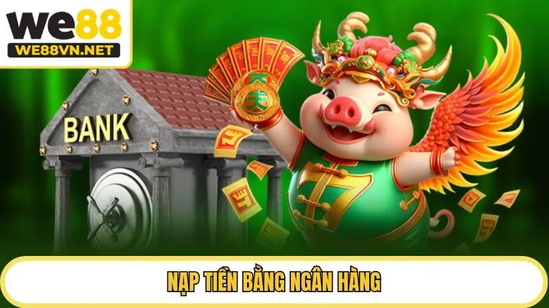 Nạp tiền WE88 bằng ngân hàng