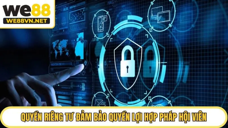 Quyền riêng tư đảm bảo quyền lợi hợp pháp hội viên